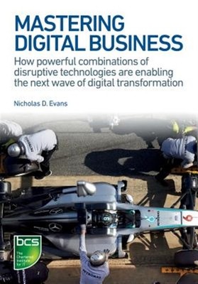 Mastering  Business : How Powerful Combinations of Disruptive Technologies Ar...