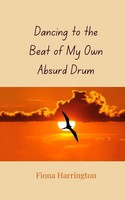 Fiona Harrington | Dancing To The Beat Of My Own Absurd Drum | Taschenbuch