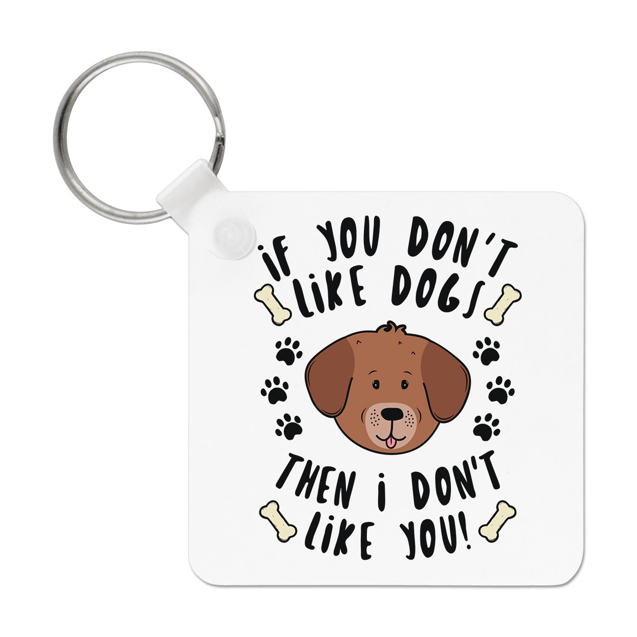 If You Don't Like Dogs Then I Don't Like You Keyring Key Chain - Puppy