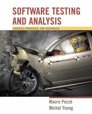 SOFTWARE TESTING AND ANALYSIS: PROCESS, PRINCIPLES AND By Mauro Pezze & Michal