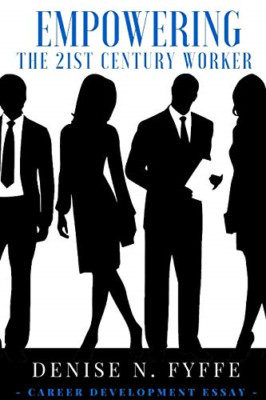 Empowering the 21st Century Worker -  NEW Denise N. Fyffe 2015
