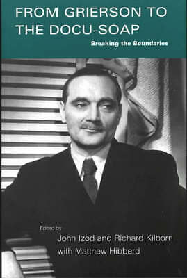 Von Grierson zur Docu-Soap: Die Grenzen durchbrechen von Izod, John, Kilborn,