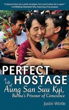 Perfect Hostage: A Life of Aung San Suu Kyi, Burma's Prisoner of Conscience by 