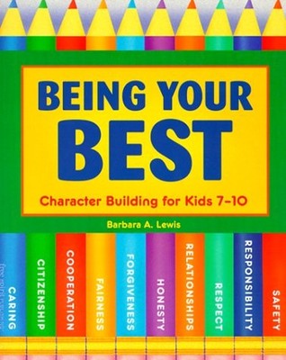 Being Your Best: Character Building for Kids 7-10 by Barbara A. Lewis