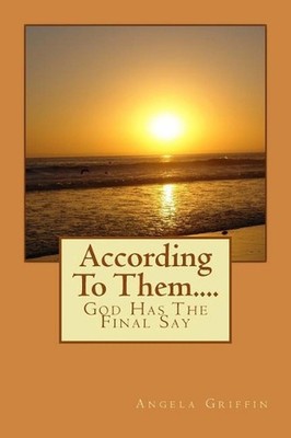 According To Them....: God Has The Final Say by Angela Griffin (English) Paperba