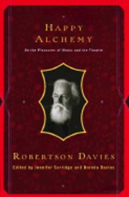 Happy Alchemy: On the Pleasures of Music and the Theatre by Robertson ...