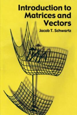 Introduction to Matrices and Vectors [Dover Books on Mathematics] by Schwartz, J