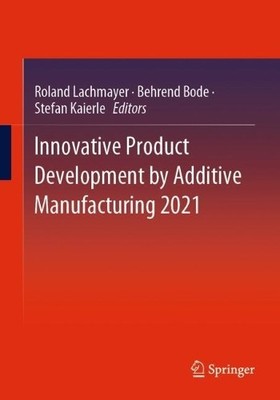 Innovative Product Development by Additive Manufacturing 2021 - 9783031059179