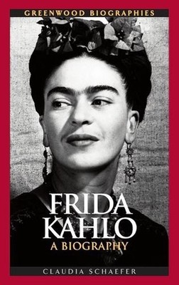 Frida Kahlo: A Biography by Claudia Schaefer (English) Hardcover Book