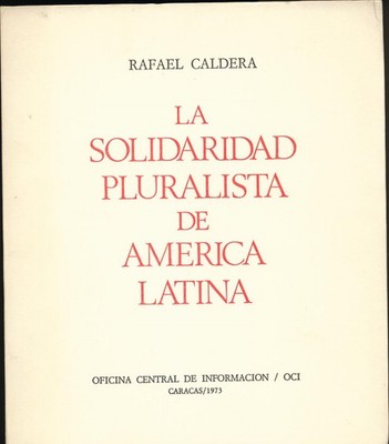 La Solidaridad Pluralista de America Latina Caldera, Rafael: