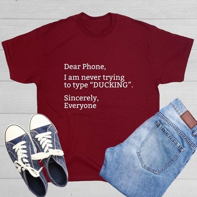 Dear Phone I Am Never Trying To Sarcastic Humor Graphic Novelty Funny T Shirt