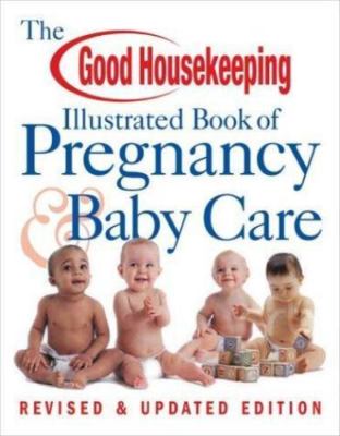 The Good Housekeeping Illustrated Book of Pregnancy Baby Care