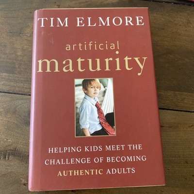 Artificial Maturity: Helping Kids Meet the Challenge of Becoming Authentic Hard