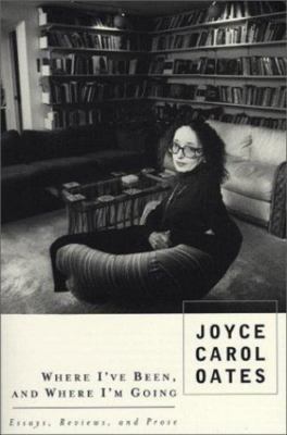 Where I've Been, and Where I'm Going: Essays, Reviews, Prose