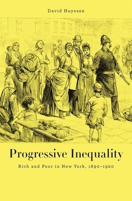 Progressive Inequality: Rich and Poor in New York, 1890 1920