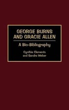 George Burns and Gracie Allen: A Bio-Bibliography by Sandra Weber (English) Hard