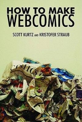 How to Make Webcomics - Paperback By Scott Kurtz - ACCEPTABLE