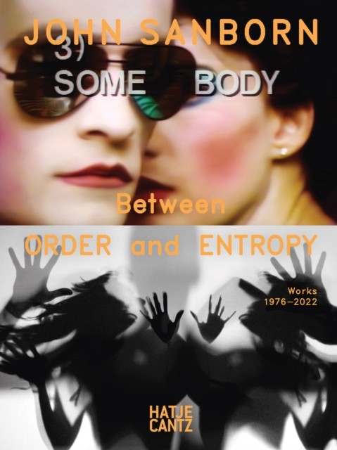John Sanborn: Between Order and Entropy, Works by Stephen Sarrazin HARDBACK