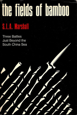 THE FIELDS OF BAMBOO: 3 Battles Beyond South China Sea by Marshall 1971 HC 1Ed/1
