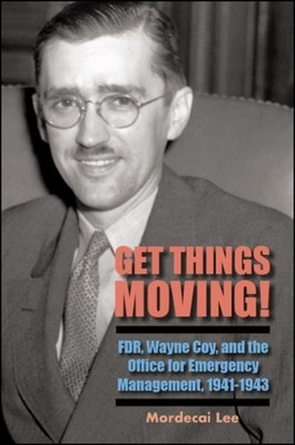 Lee - Get Things Moving!   FDR Wayne Coy and the Office for Emergenc - X555z