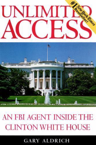 Unlimited Access : An FBI Agent Inside the Clinton White House by Gary ...