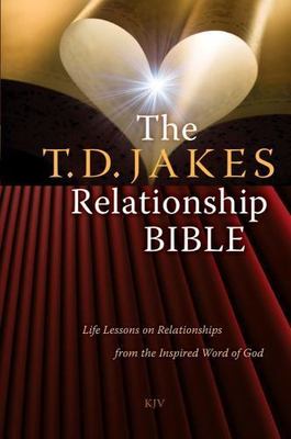 T. D. Jakes Relationship Bible : Life Lessons on Relationships from the Inspired