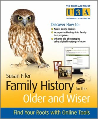 Family History for the Older and Wiser : Find Your Roots with Onl