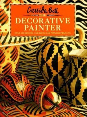 The Decorative Painter: Over 100 Designs and Ideas for Painted Projects