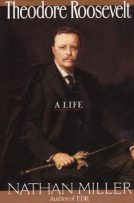 Theodore Roosevelt: A Life, Miller, Nathan, Good Book