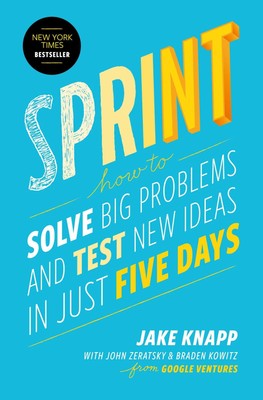 Sprint How to Solve Big Problems and Test New Ideas in Just 5 Days Knapp (u. a.)