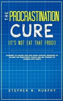 Stephen N Murph The Procrastination Cure (It's Not Eat That Frog! (Taschenbuch)