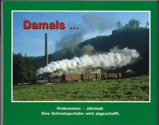 Damals ... Wolkenstein Jöhstadt. Eine Schmalspurbahn wird abgeschafft Bohemica
