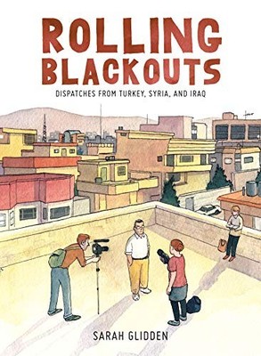 Rolling Blackouts: Dispatches from Turkey, Syria and by Sarah Glidden 1770462554