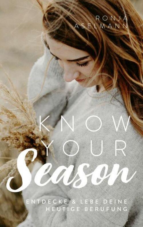 Know Your Season - Entdecke & Lebe Deine Heutige Berufung Ronja