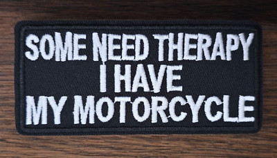 SOME NEED THERAPY I HAVE MY MOTORCYLE FUNNY MC BIKER VEST IRON ON MORALE PATCH