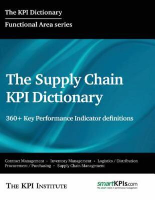 Supply Chain Kpi Dictionary : 360+ Key Performance Indicator Definitions, Pap...