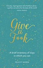 Give a F**k: A brief inventory of ways in which you can By Felic