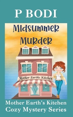 Midsummer Murder: Mother Earths Kitchen Cozy Mystery Series by P Bodi PAPERBACK