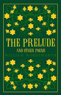 The Prelude and Other Poems: Annotated Edition (Great Poets Series) by William W