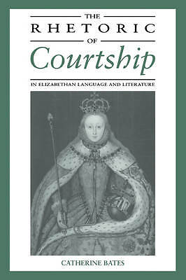 The Rhetoric of Courtship in Elizabethan Language and Literature Bates Paperback