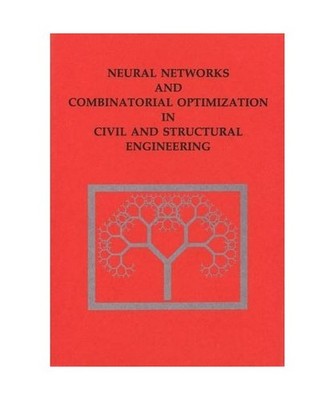 Neural Networks and Combinatorial Optimization in Civil and Structural Engineeri