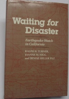 WAITING FOR DISASTER: EARTHQUAKE WATCH IN CALIFORNIA By Ralph H. Turner & Joanne