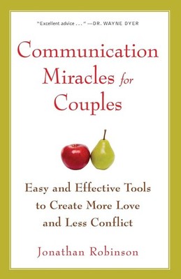 Communication Miracles for Couples: Easy and Effective Tools to Create More ...