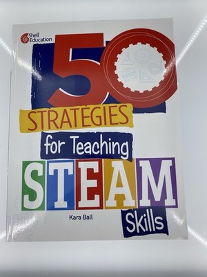 50 Strategies for Teaching STEAM Skills by Kara Ball Paperback Book BRAND NEW