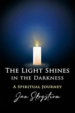 The Light Shines in the Darkness: A Spiritual Journey