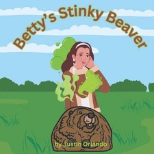 Betty's Stinky Beaver by Justin Orlando Paperback Book