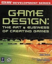 Game Design: The Art and Business of Creating Games (Prima Tech's Game Devel...