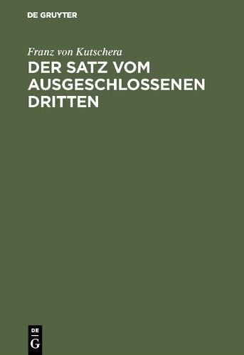 Franz von Kutschera Der Satz vom ausgeschlossenen Dritten (Hardback)