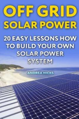 #ad Off Grid Solar Power: 20 Easy Lessons How To Build Your Own Solar Power System $12.65