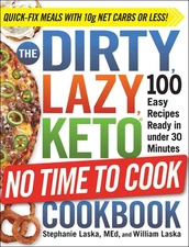 The DIRTY, LAZY, KETO No Time to Cook Cookbook: 100 Easy Recipes Ready in un...